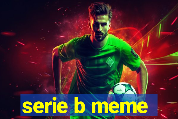 serie b meme