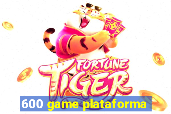 600 game plataforma