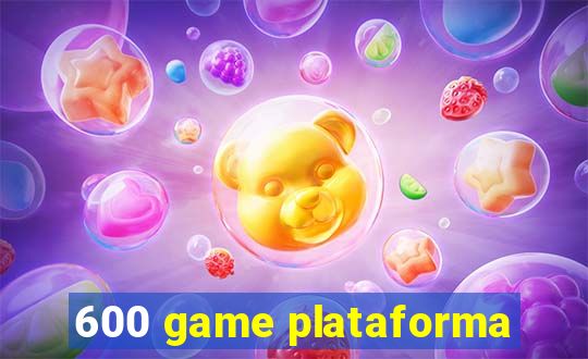 600 game plataforma