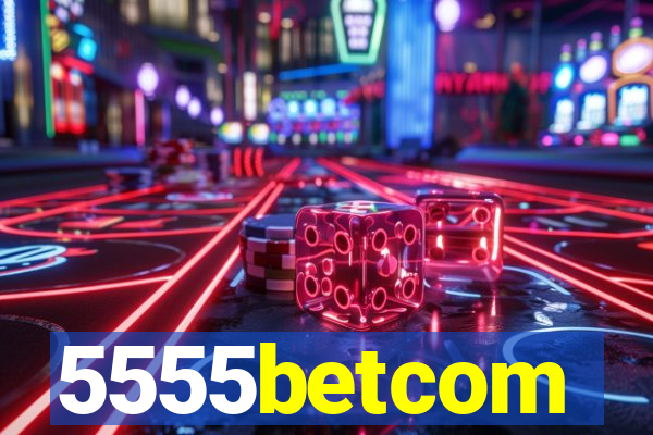 5555betcom