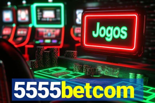 5555betcom