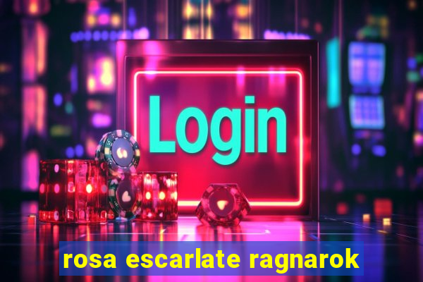 rosa escarlate ragnarok