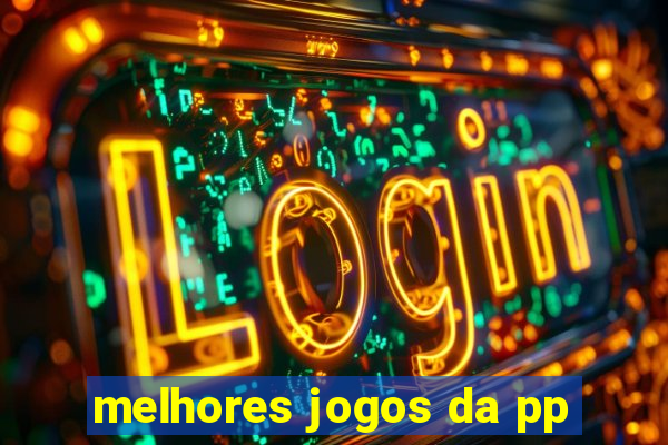 melhores jogos da pp
