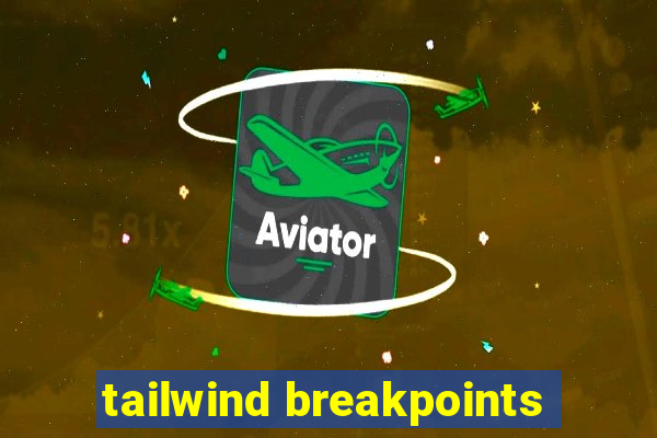 tailwind breakpoints