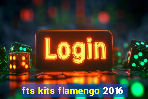 fts kits flamengo 2016