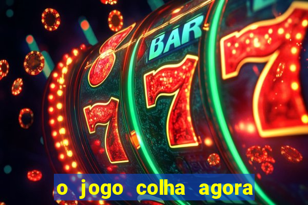 o jogo colha agora paga mesmo