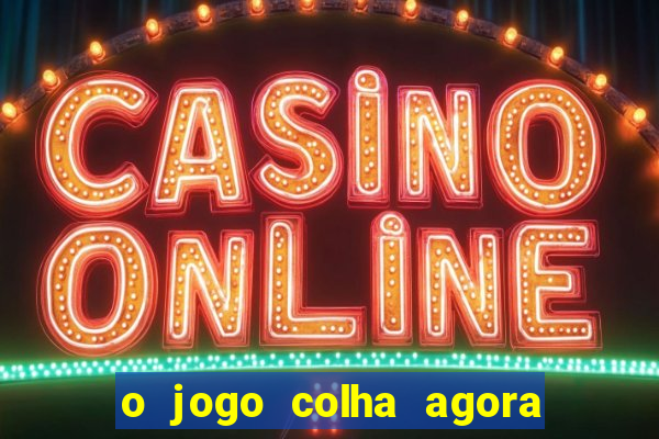 o jogo colha agora paga mesmo