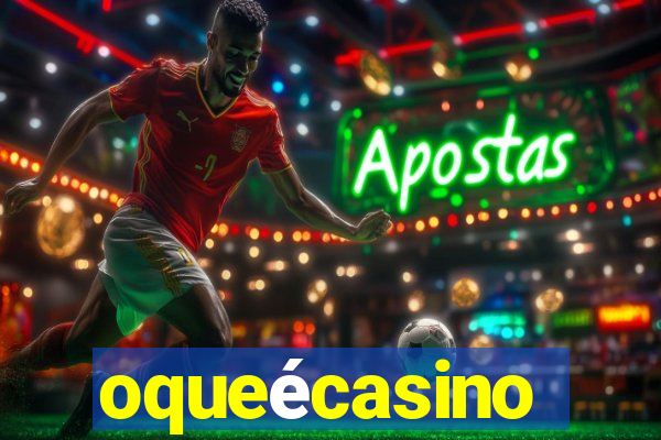 oqueécasino