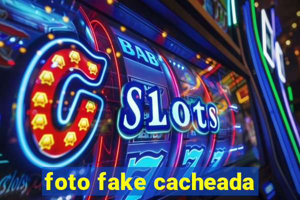 foto fake cacheada