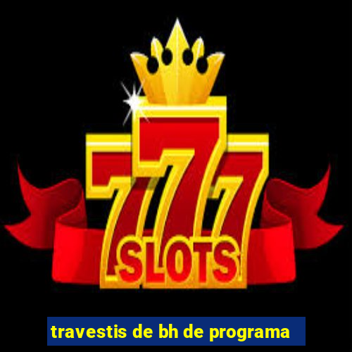 travestis de bh de programa