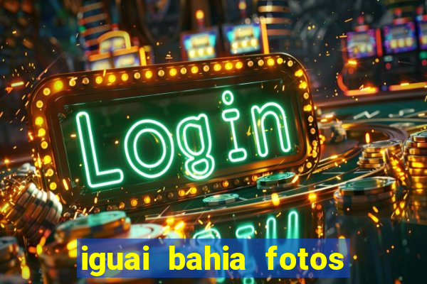 iguai bahia fotos da cidade