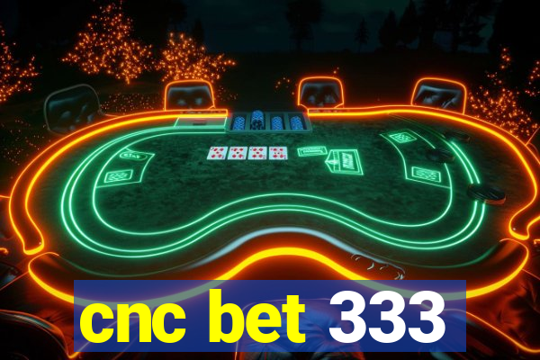 cnc bet 333