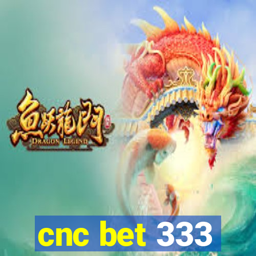 cnc bet 333