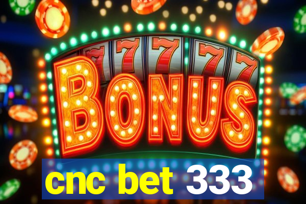 cnc bet 333