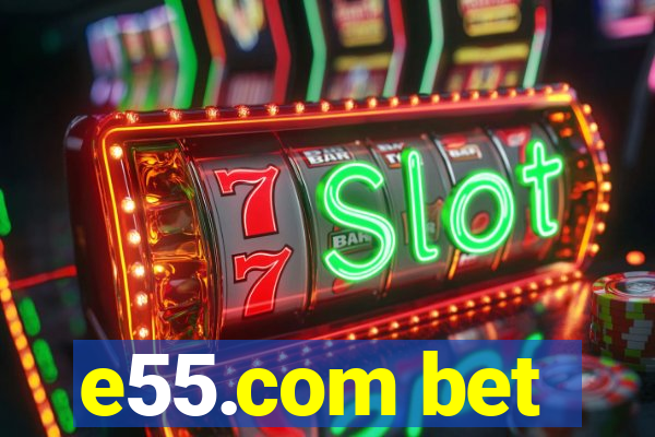 e55.com bet