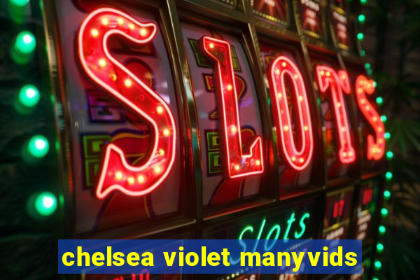 chelsea violet manyvids