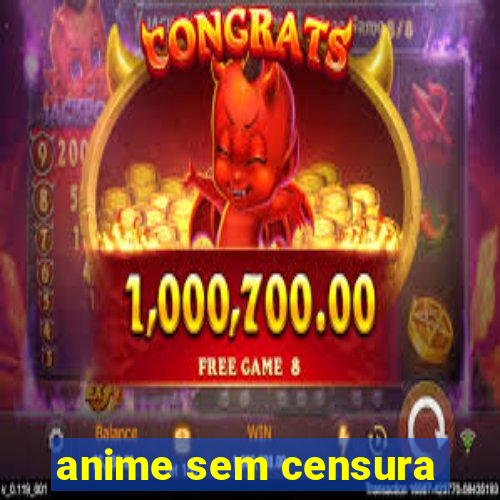 anime sem censura