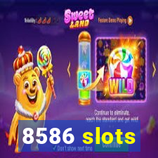8586 slots