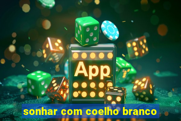 sonhar com coelho branco