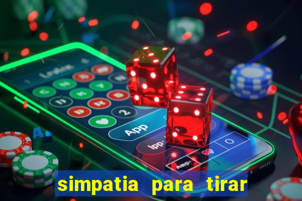 simpatia para tirar uma pessoa do seu caminho