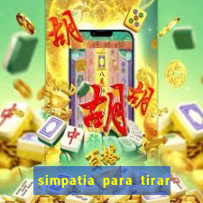 simpatia para tirar uma pessoa do seu caminho