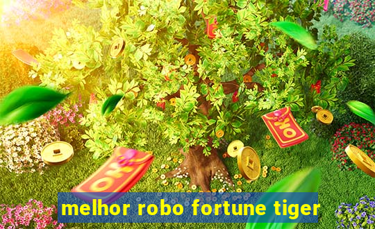 melhor robo fortune tiger