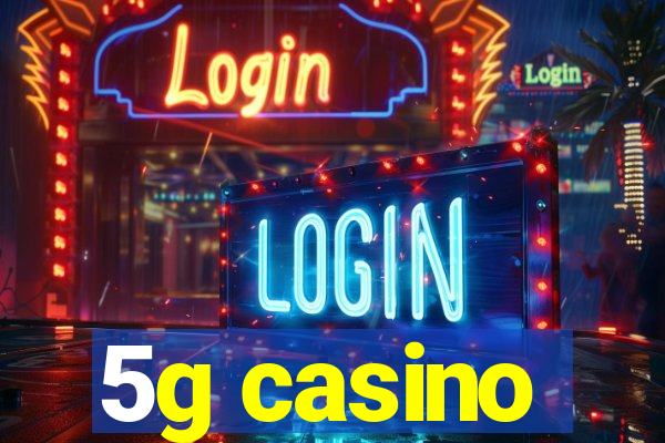 5g casino