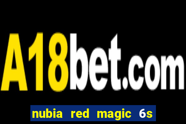 nubia red magic 6s pro antutu