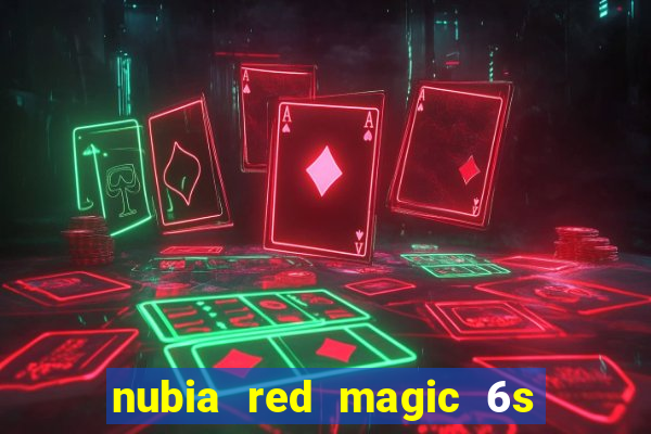 nubia red magic 6s pro antutu