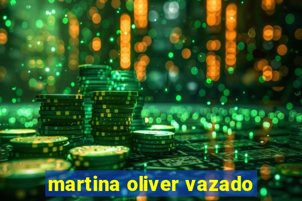 martina oliver vazado
