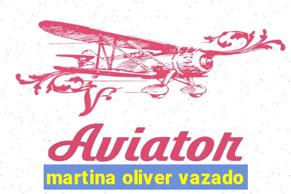 martina oliver vazado