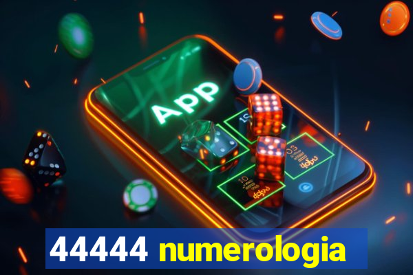 44444 numerologia