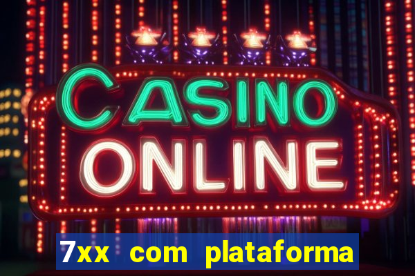 7xx com plataforma de jogos