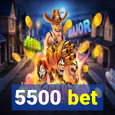 5500 bet