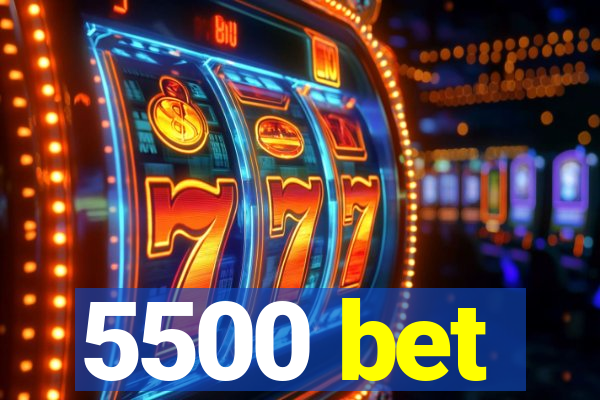 5500 bet