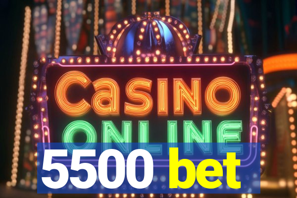 5500 bet