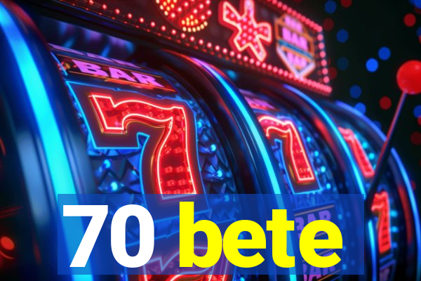 70 bete