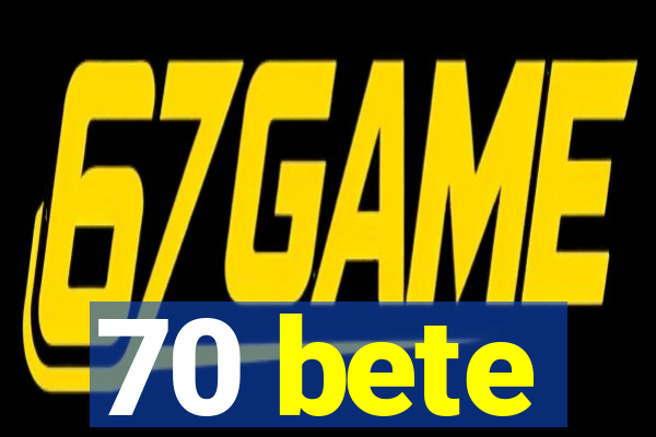 70 bete