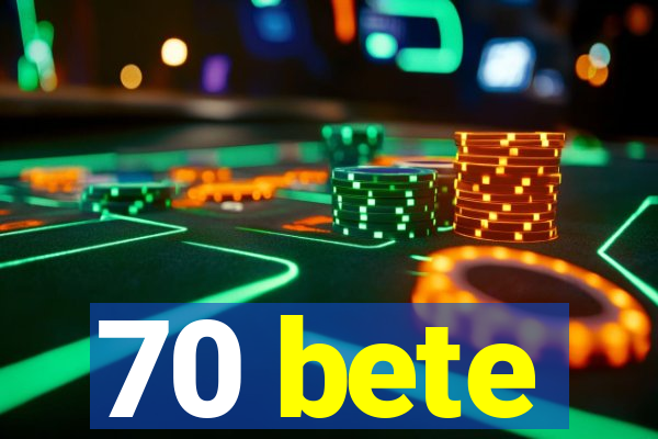 70 bete