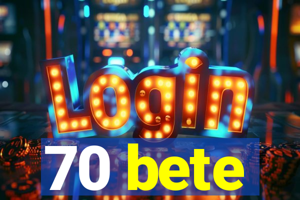 70 bete