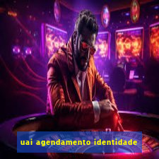uai agendamento identidade