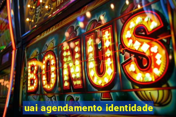 uai agendamento identidade