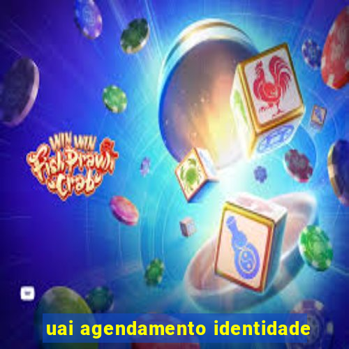 uai agendamento identidade