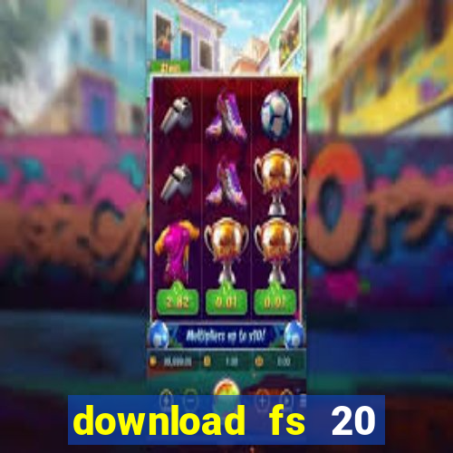 download fs 20 dinheiro infinito