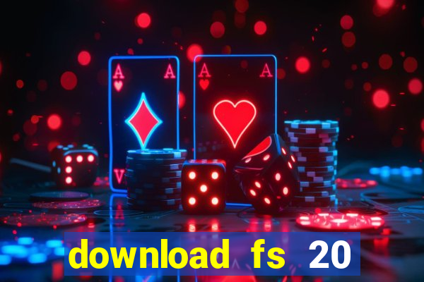 download fs 20 dinheiro infinito