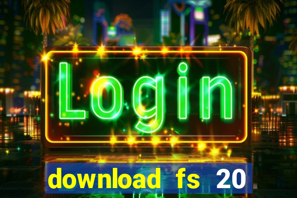 download fs 20 dinheiro infinito