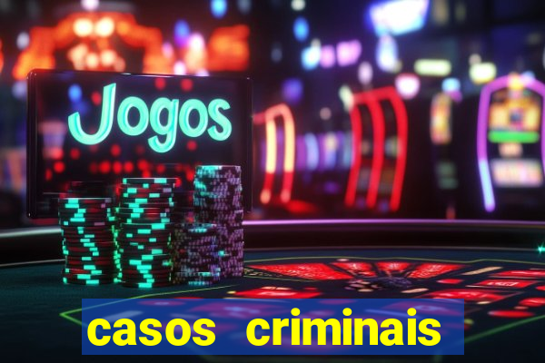 casos criminais para resolver