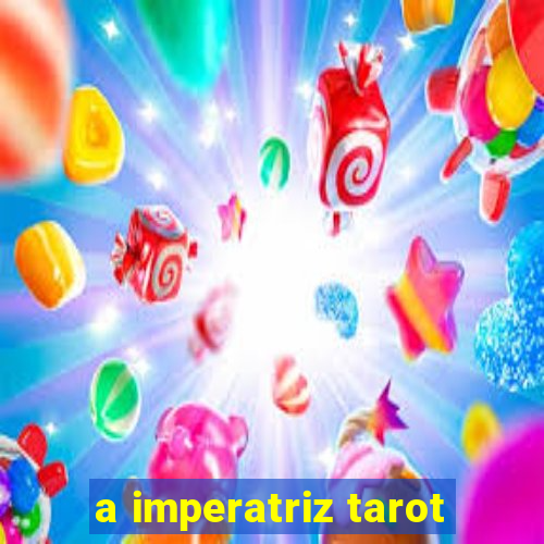 a imperatriz tarot
