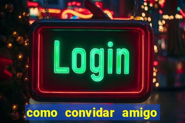como convidar amigo no vai de bet