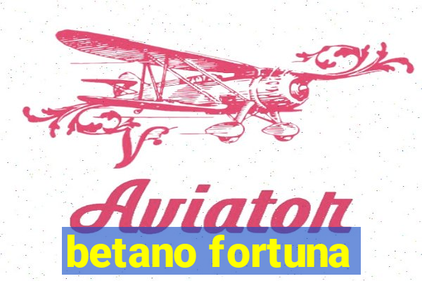 betano fortuna